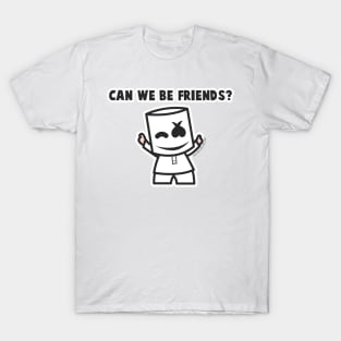 Can We Be Friends T-Shirt